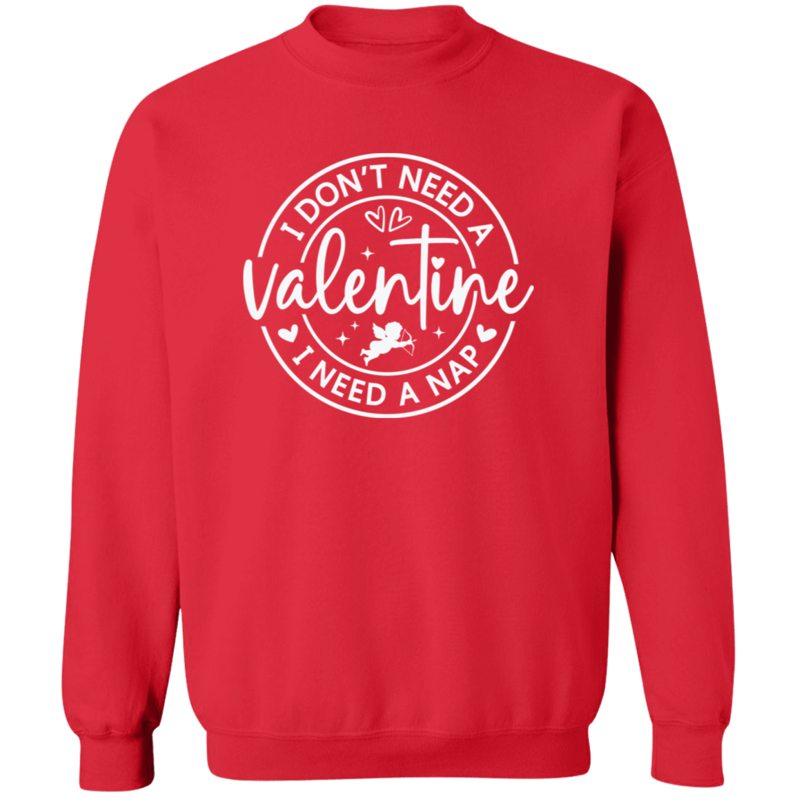 I Don't Need A Valentine, I Need a Nap Shirt/Sweater