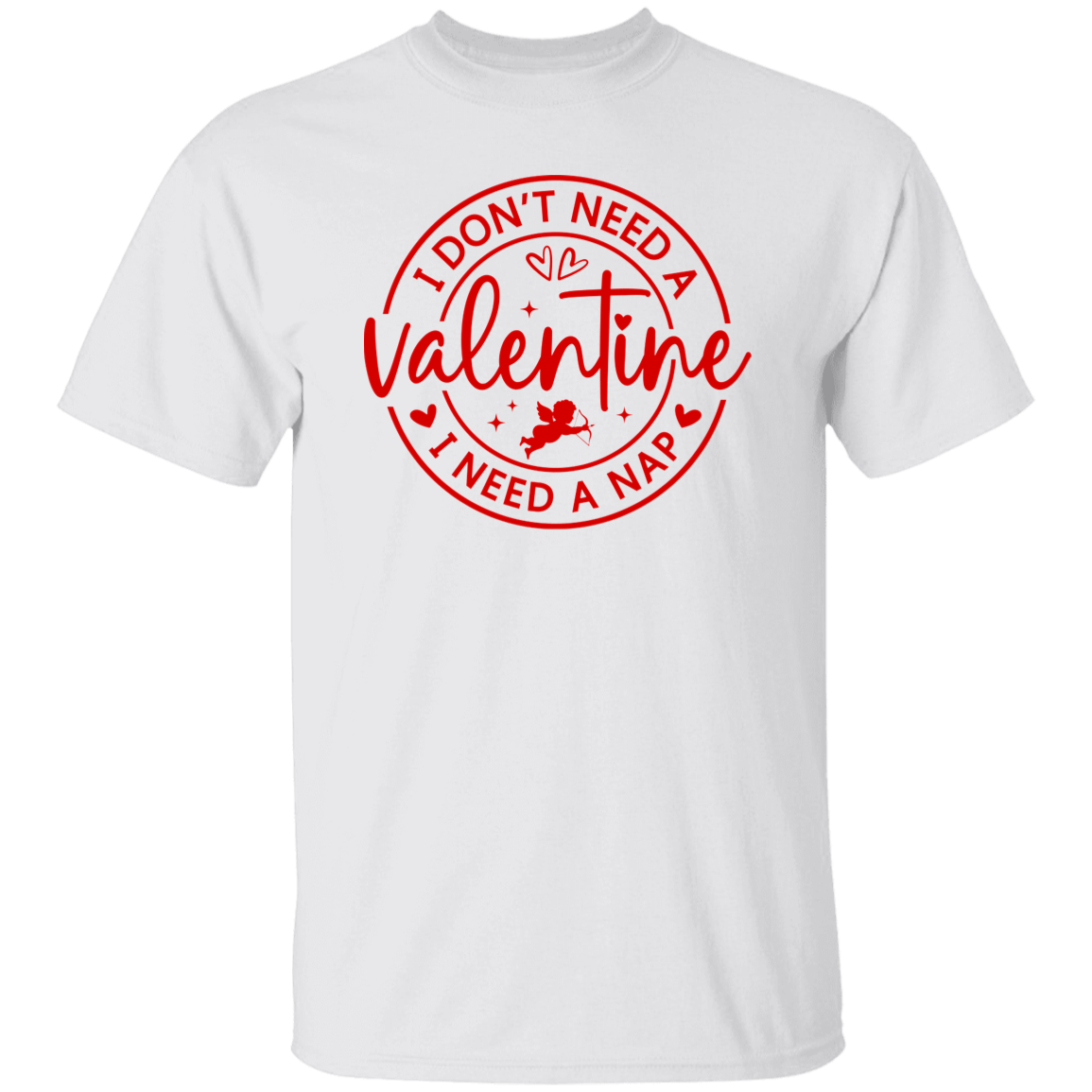 I Don't Need A Valentine, I Need a Nap Shirt/Sweater