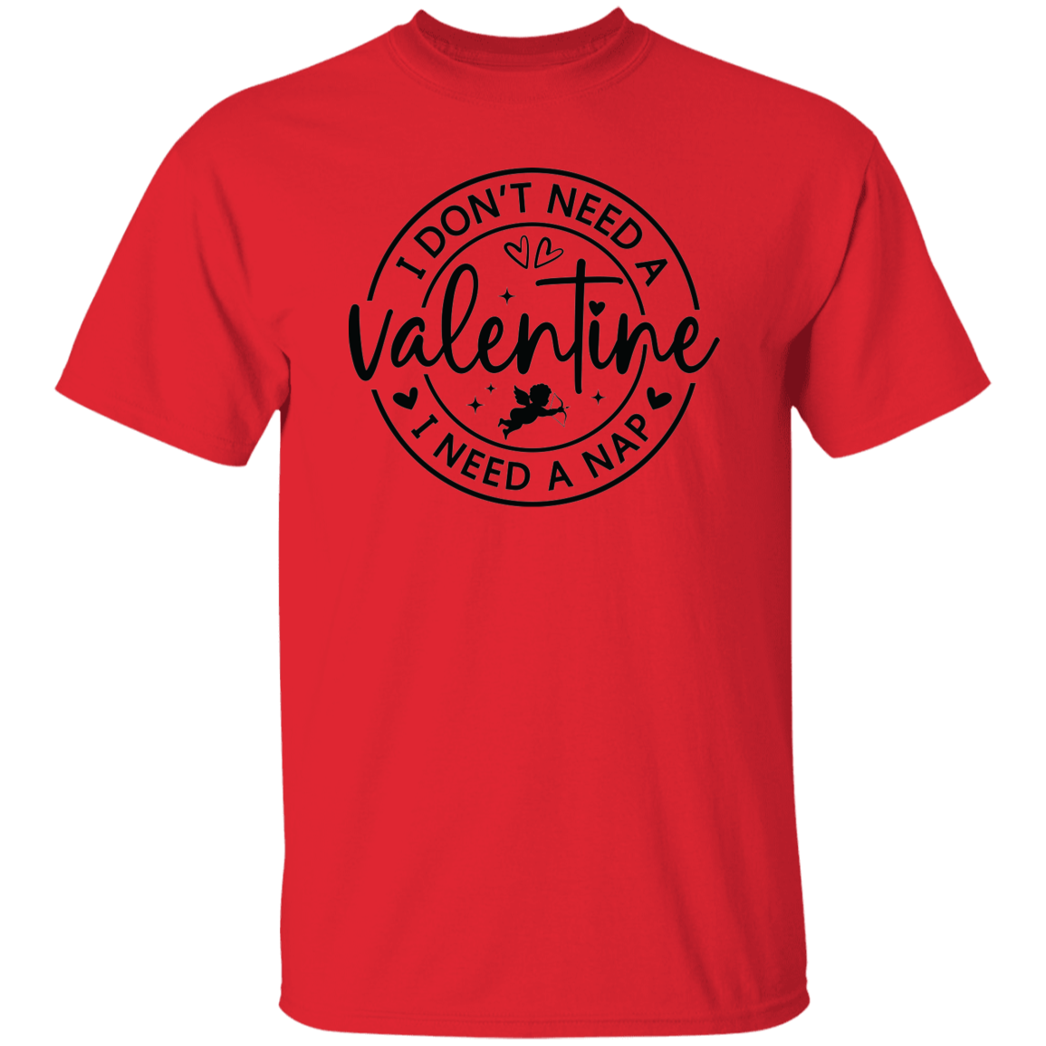 I Don't Need A Valentine, I Need a Nap Shirt/Sweater