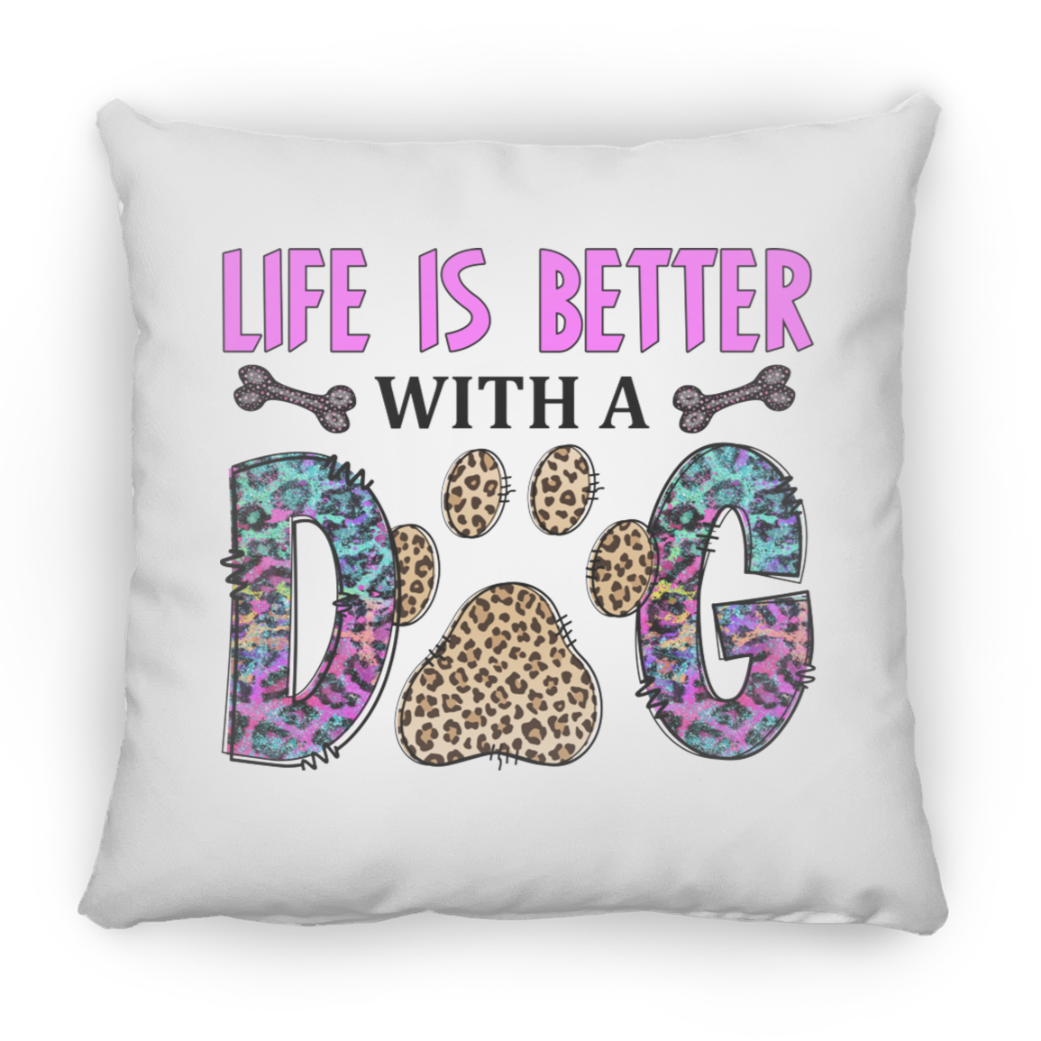 Life is Better with a Dog Square Pillow