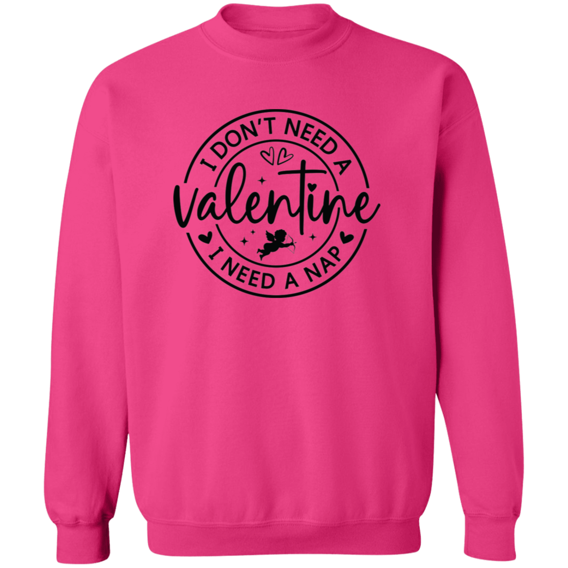 I Don't Need A Valentine, I Need a Nap Shirt/Sweater