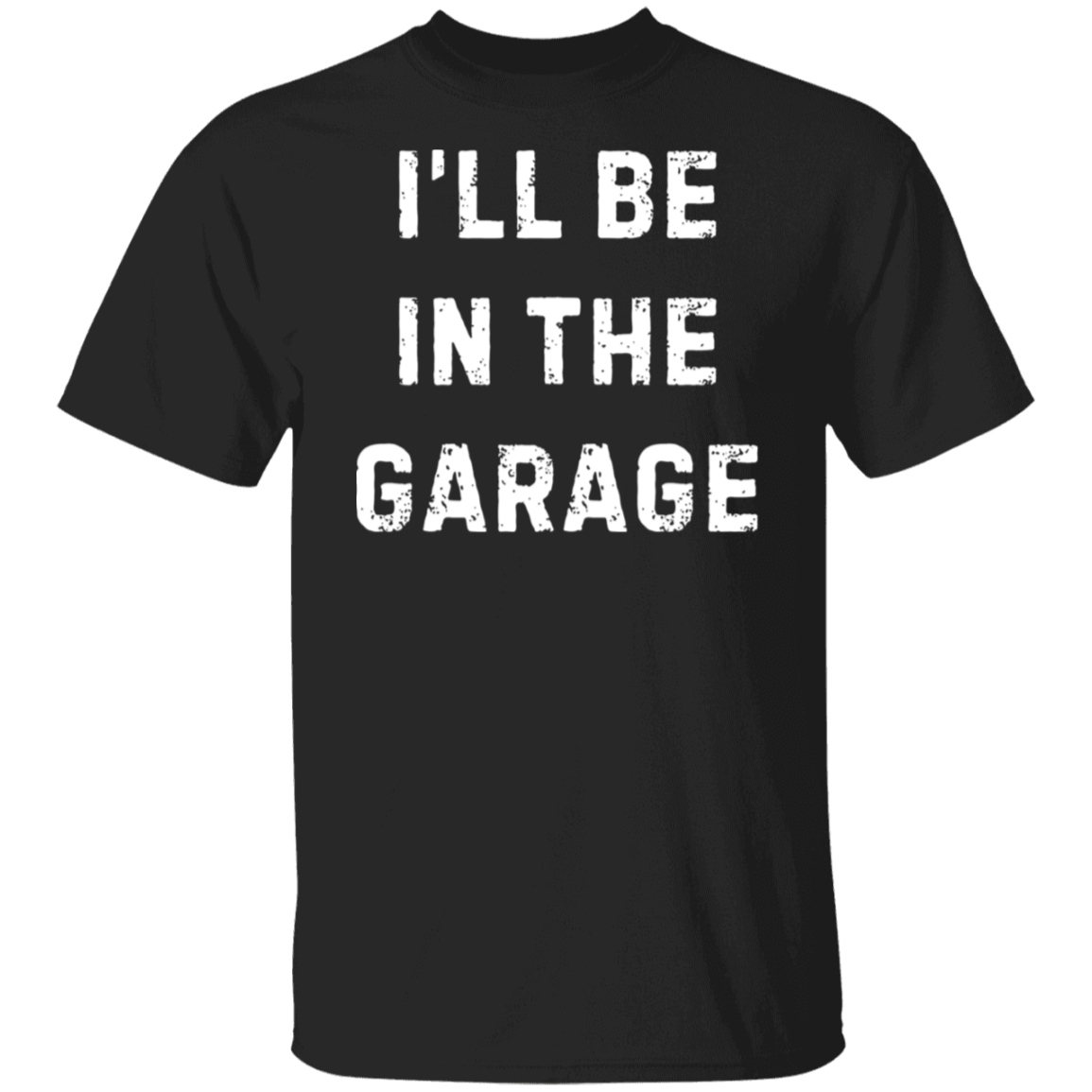 I'll Be in the Garage T-Shirt