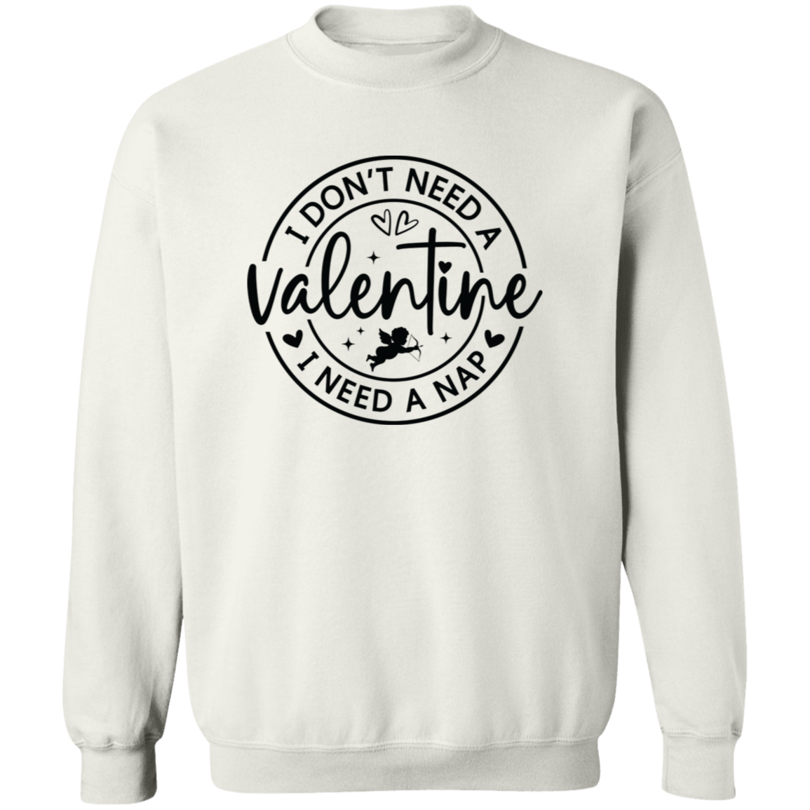 I Don't Need A Valentine, I Need a Nap Shirt/Sweater