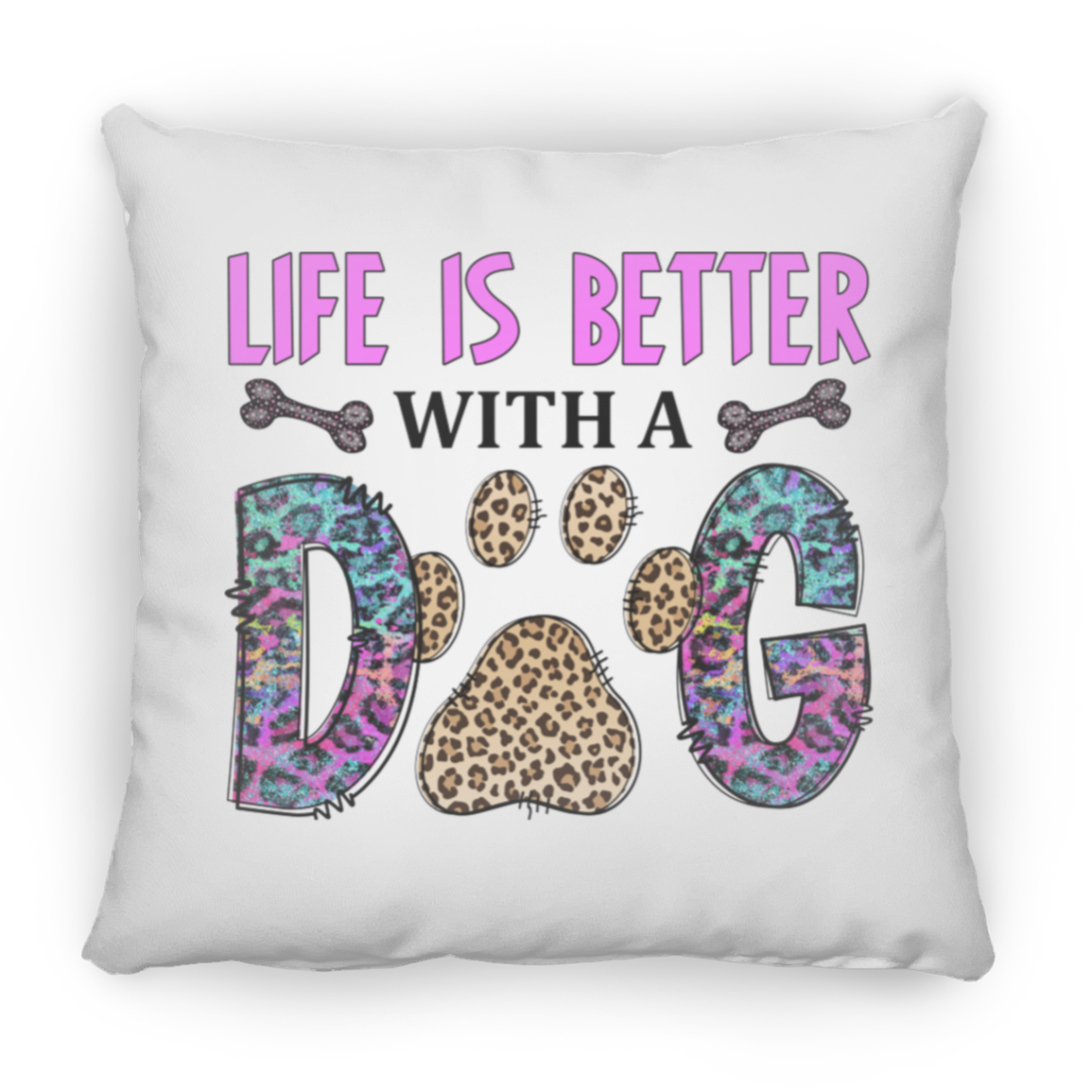 Life is Better with a Dog Square Pillow