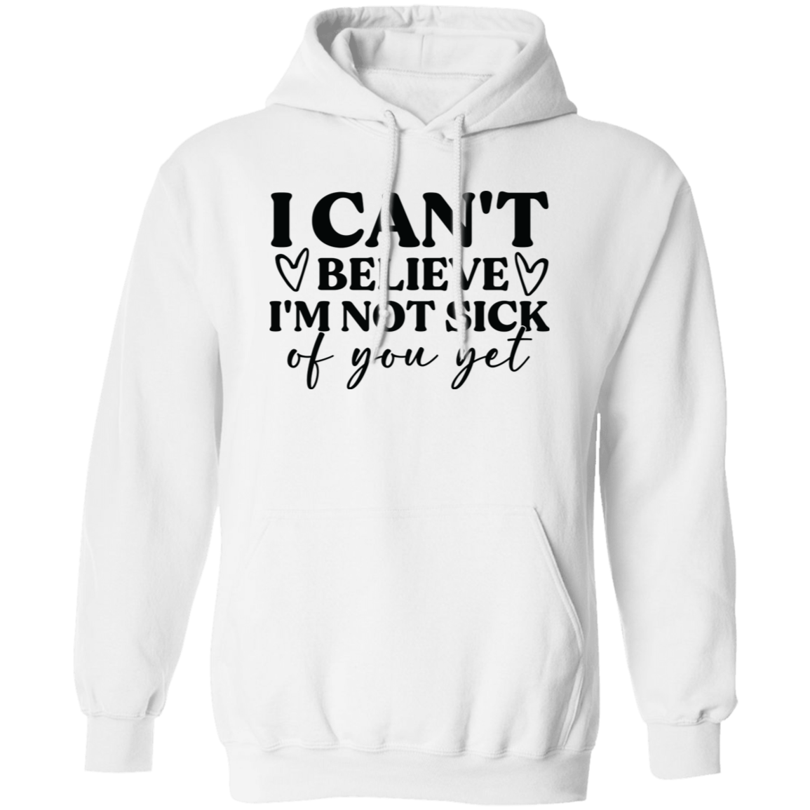 I Can't Believe I'm Not Sick of You Yet Shirt/Sweater