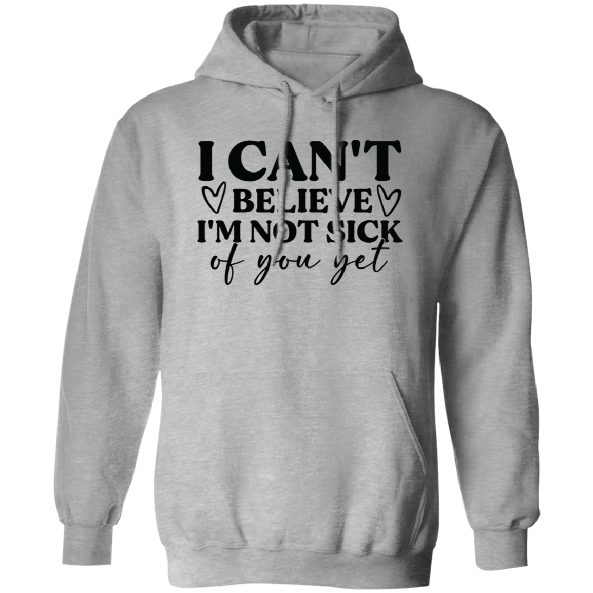 I Can't Believe I'm Not Sick of You Yet Shirt/Sweater