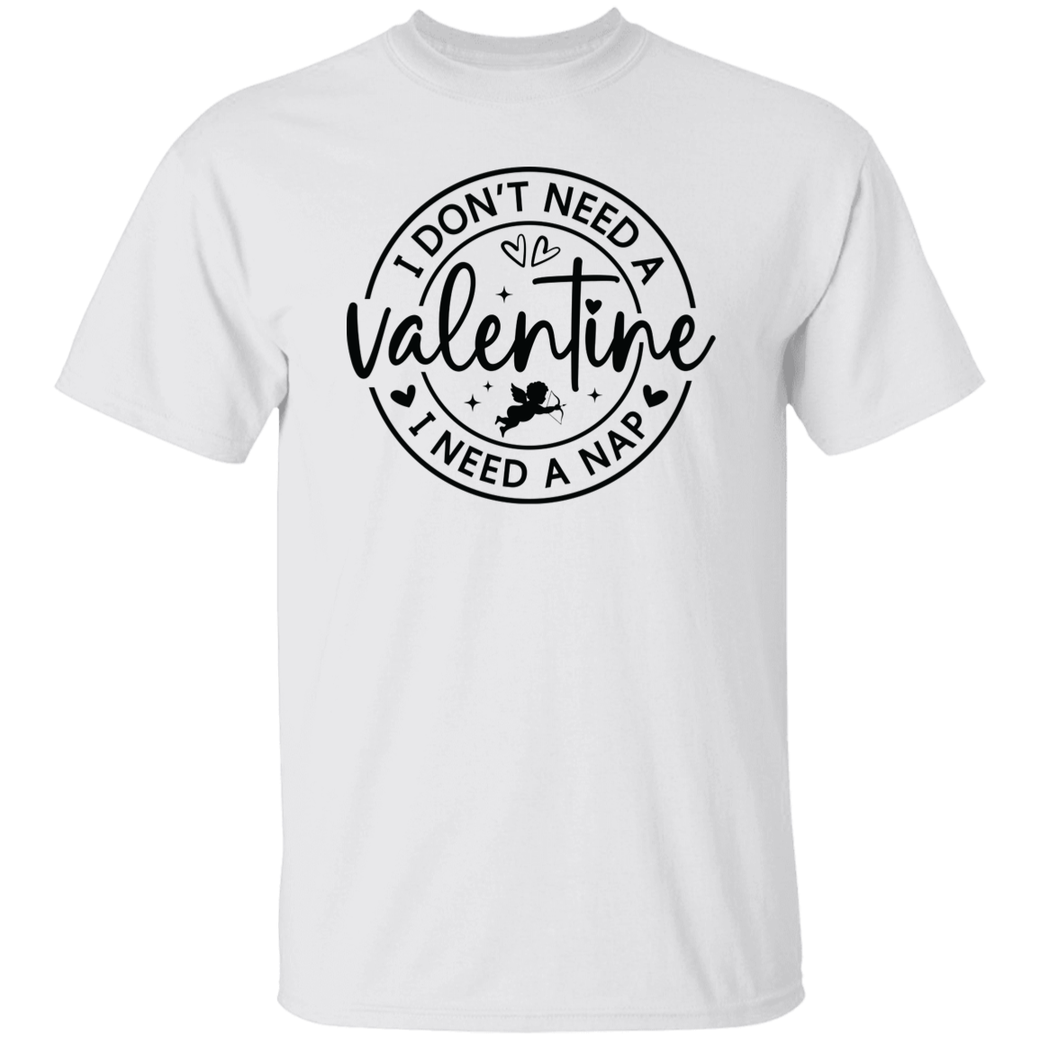 I Don't Need A Valentine, I Need a Nap Shirt/Sweater
