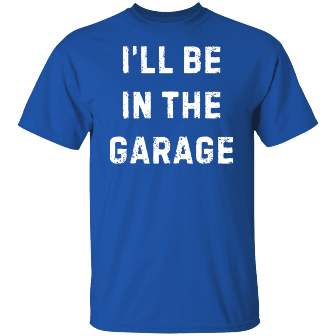 I'll Be in the Garage T-Shirt
