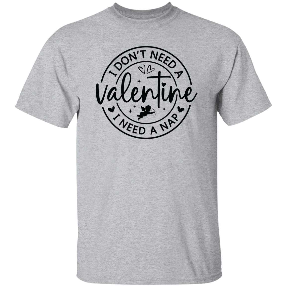 I Don't Need A Valentine, I Need a Nap Shirt/Sweater