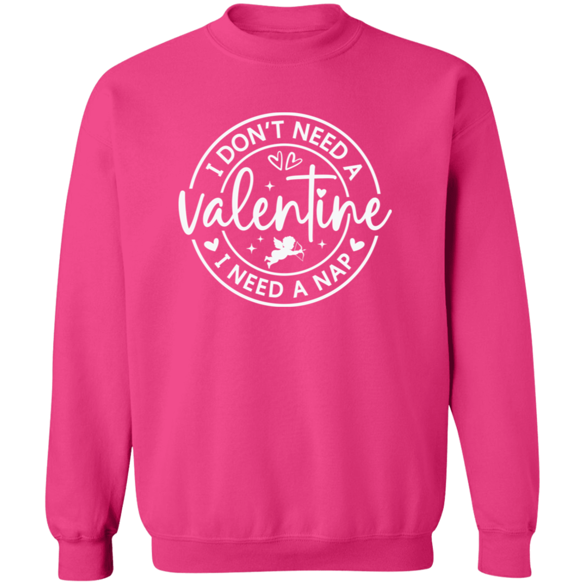 I Don't Need A Valentine, I Need a Nap Shirt/Sweater