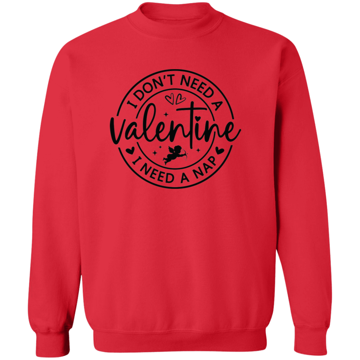 I Don't Need A Valentine, I Need a Nap Shirt/Sweater