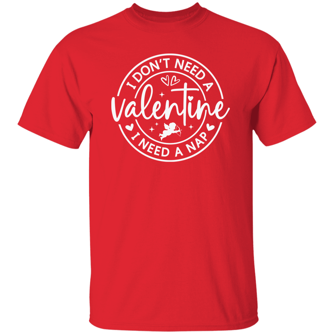 I Don't Need A Valentine, I Need a Nap Shirt/Sweater