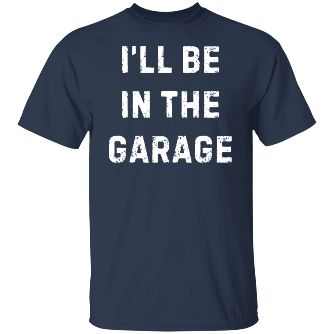 I'll Be in the Garage T-Shirt