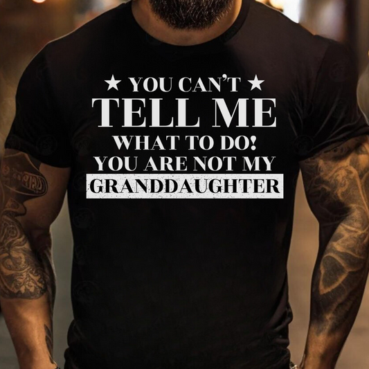 You Can't Tell Me What To Do T-Shirt