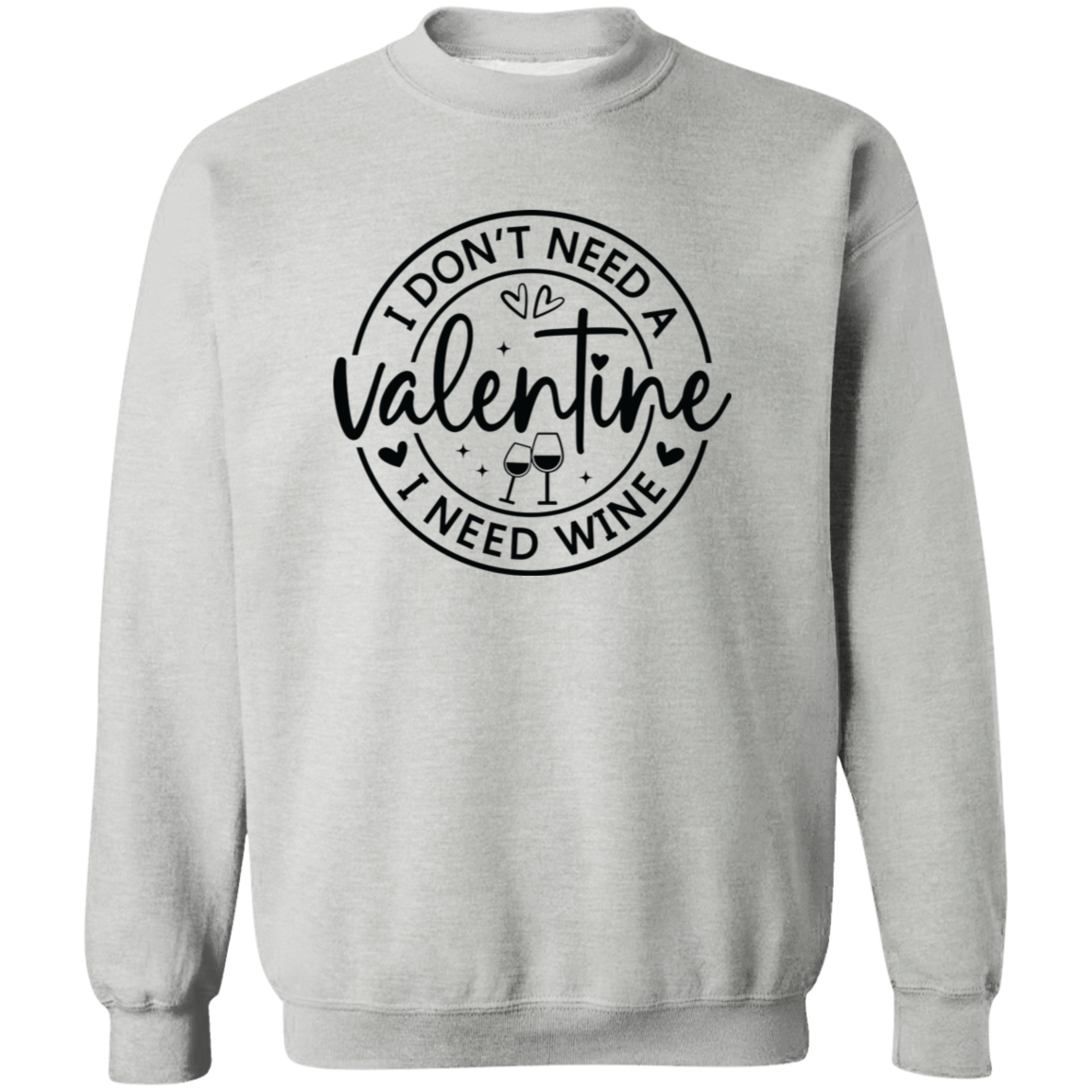 I Don't Need a Valentine, I Need Wine Shirt/Sweater