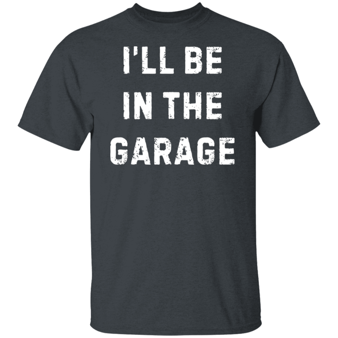 I'll Be in the Garage T-Shirt