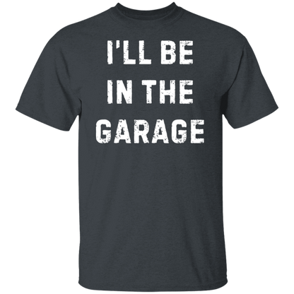 I'll Be in the Garage T-Shirt