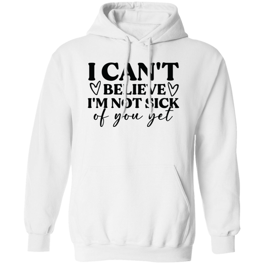 I Can't Believe I'm Not Sick of You Yet Shirt/Sweater