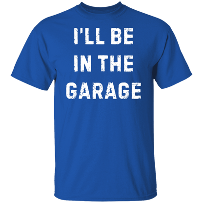 I'll Be in the Garage T-Shirt