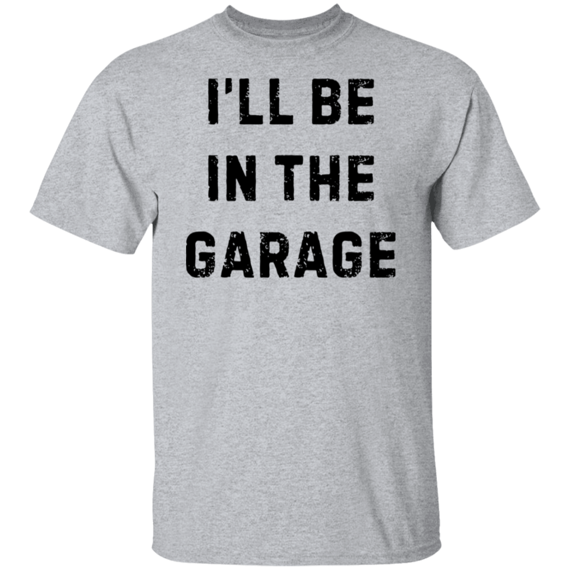 I'll Be in the Garage T-Shirt