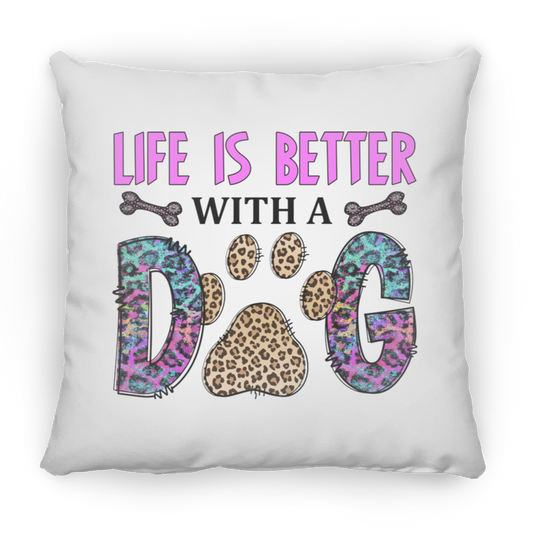 Life is Better with a Dog Square Pillow