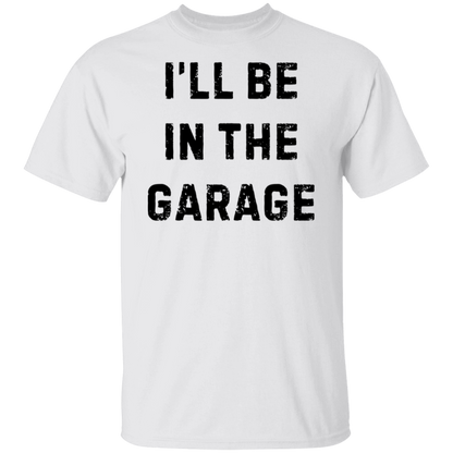 I'll Be in the Garage T-Shirt