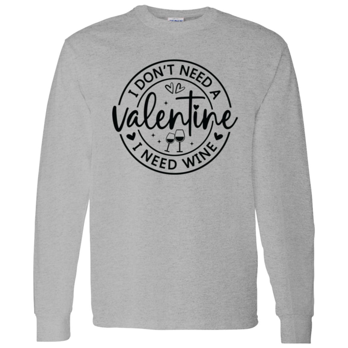 I Don't Need a Valentine, I Need Wine Shirt/Sweater