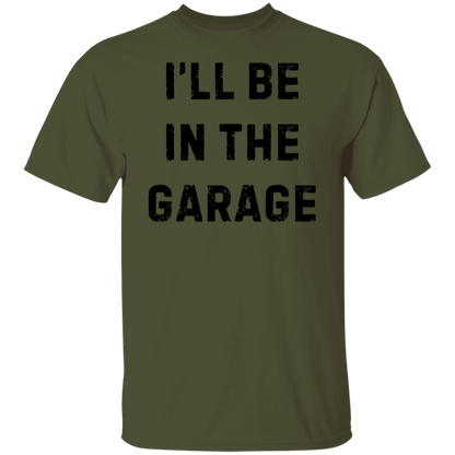 I'll Be in the Garage T-Shirt