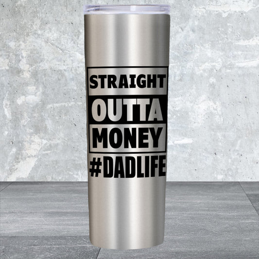 Straight Out of Money # DadLife Tumbler