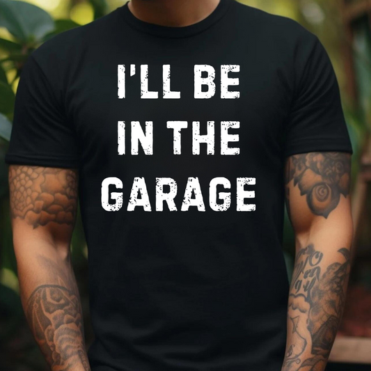I'll Be in the Garage T-Shirt